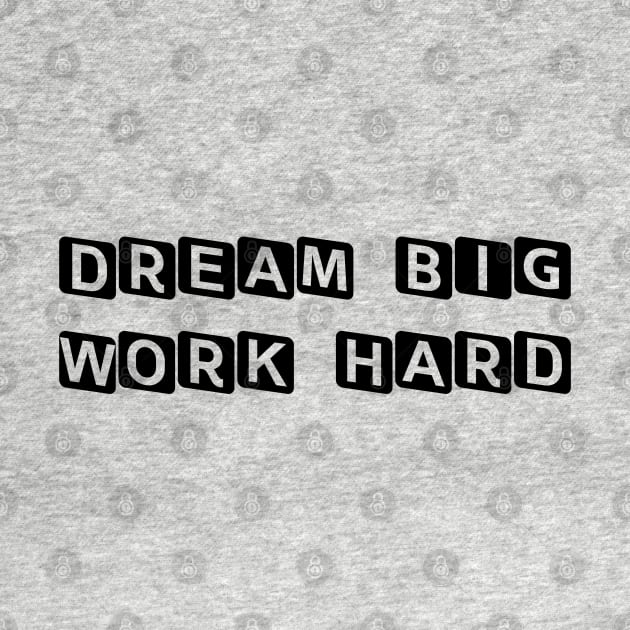 Dream Big Work Hard by ddesing